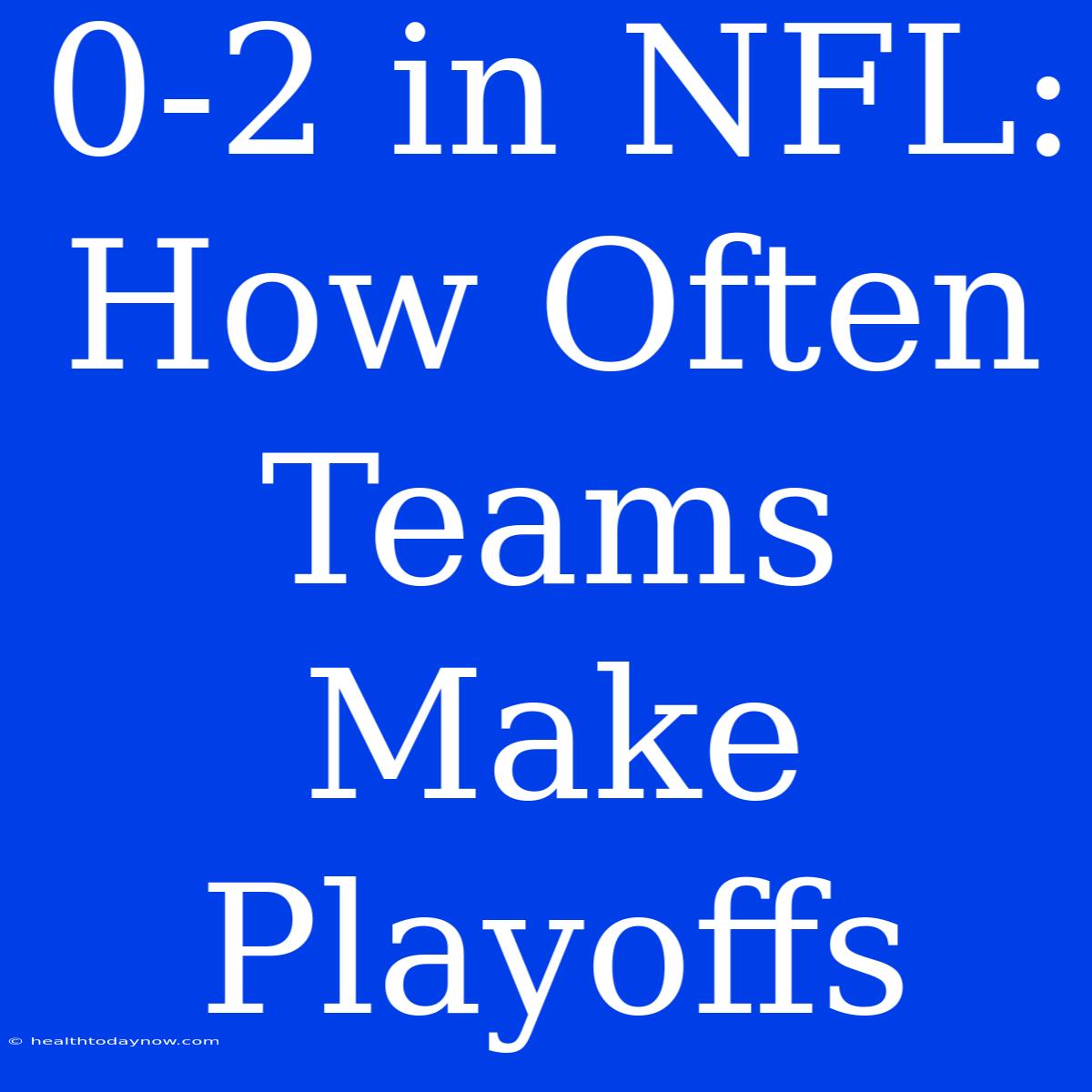 0-2 In NFL: How Often Teams Make Playoffs