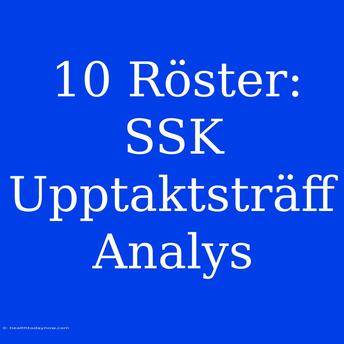 10 Röster: SSK Upptaktsträff Analys