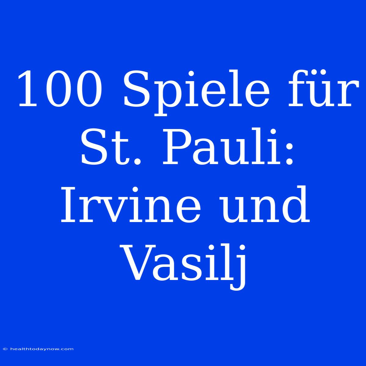 100 Spiele Für St. Pauli: Irvine Und Vasilj