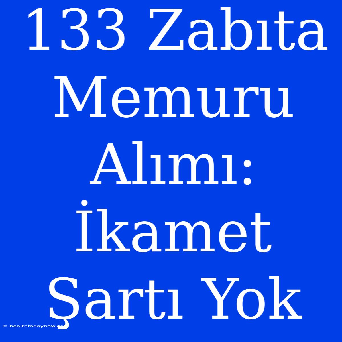 133 Zabıta Memuru Alımı: İkamet Şartı Yok