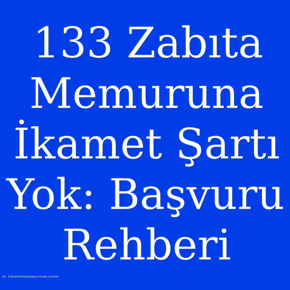 133 Zabıta Memuruna İkamet Şartı Yok: Başvuru Rehberi