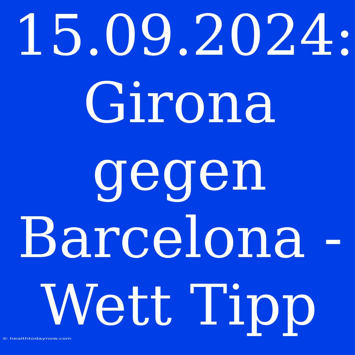 15.09.2024: Girona Gegen Barcelona - Wett Tipp