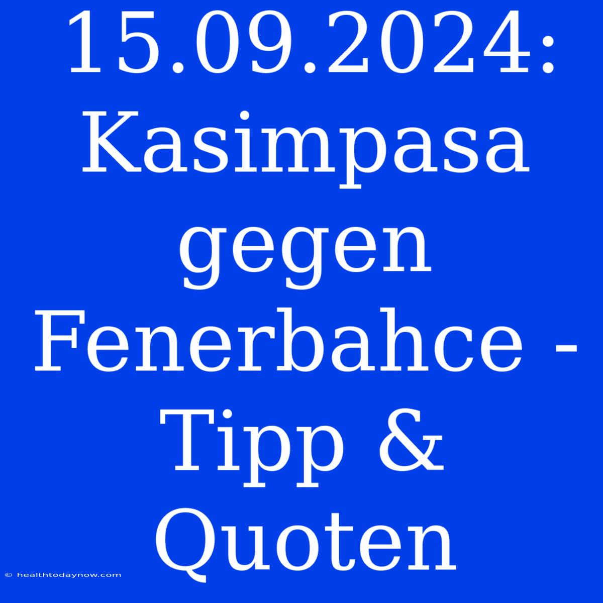 15.09.2024: Kasimpasa Gegen Fenerbahce - Tipp & Quoten