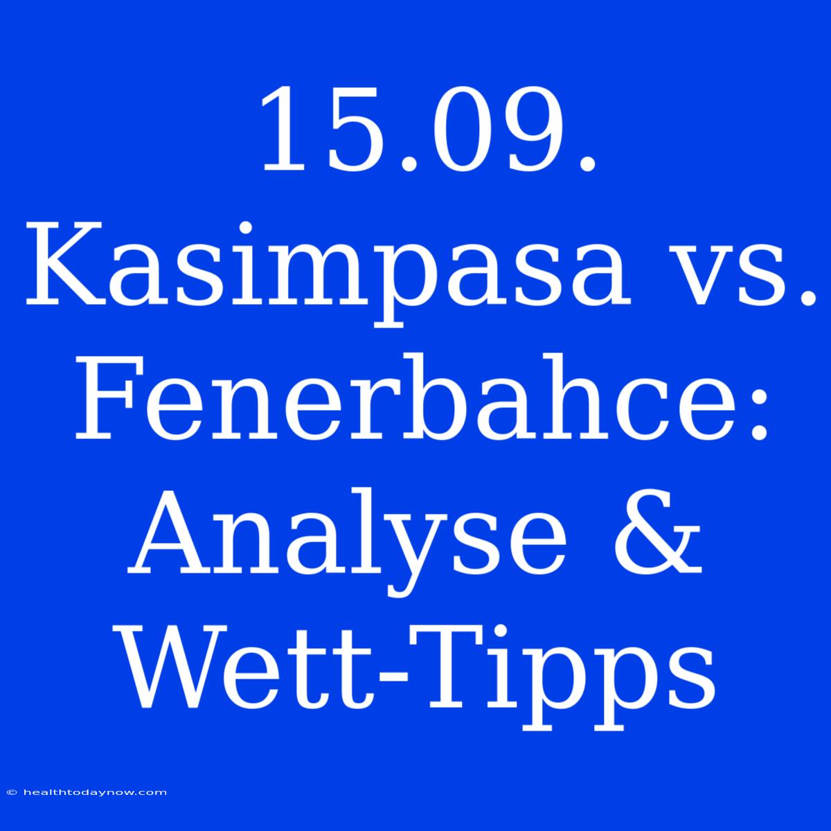 15.09. Kasimpasa Vs. Fenerbahce: Analyse & Wett-Tipps