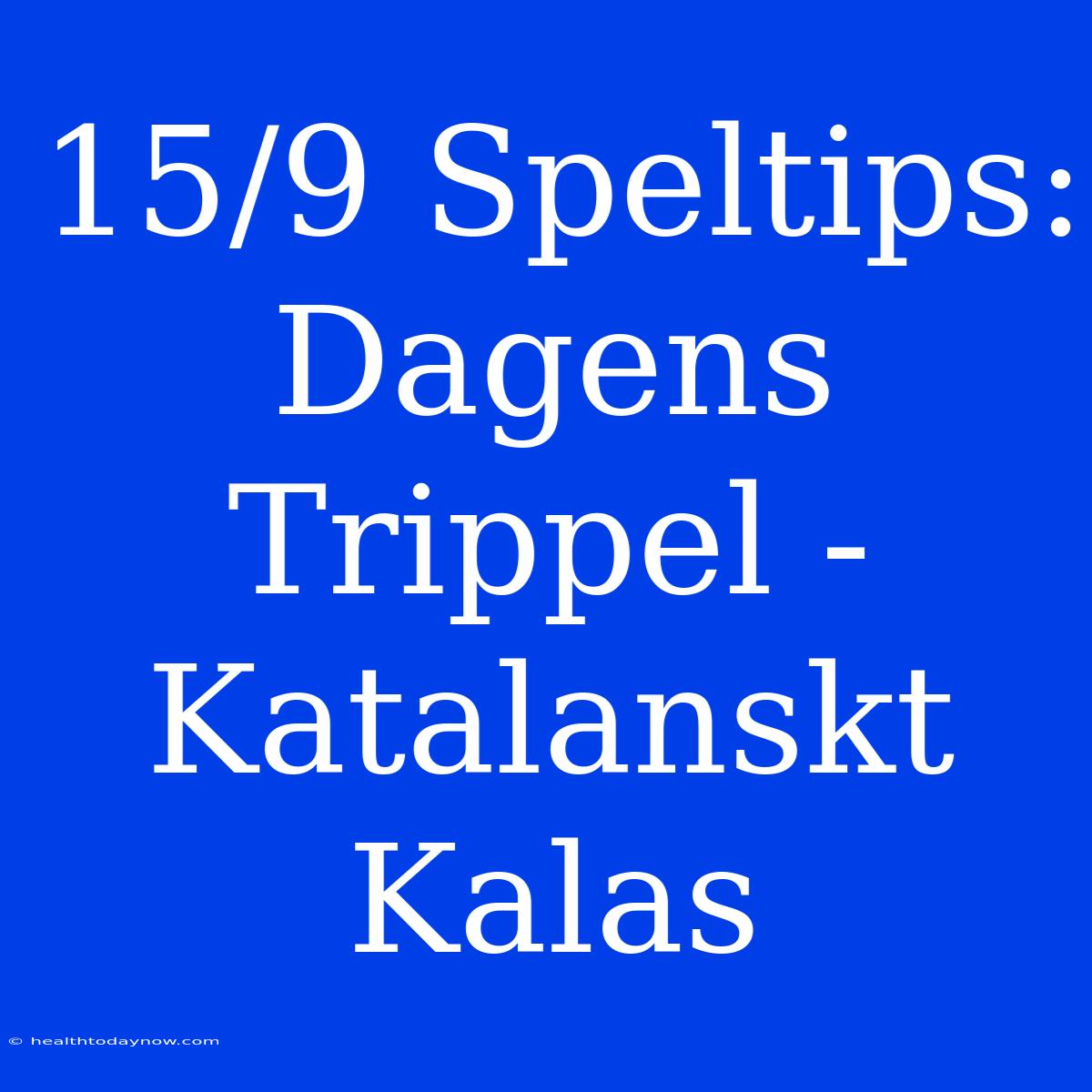 15/9 Speltips: Dagens Trippel - Katalanskt Kalas