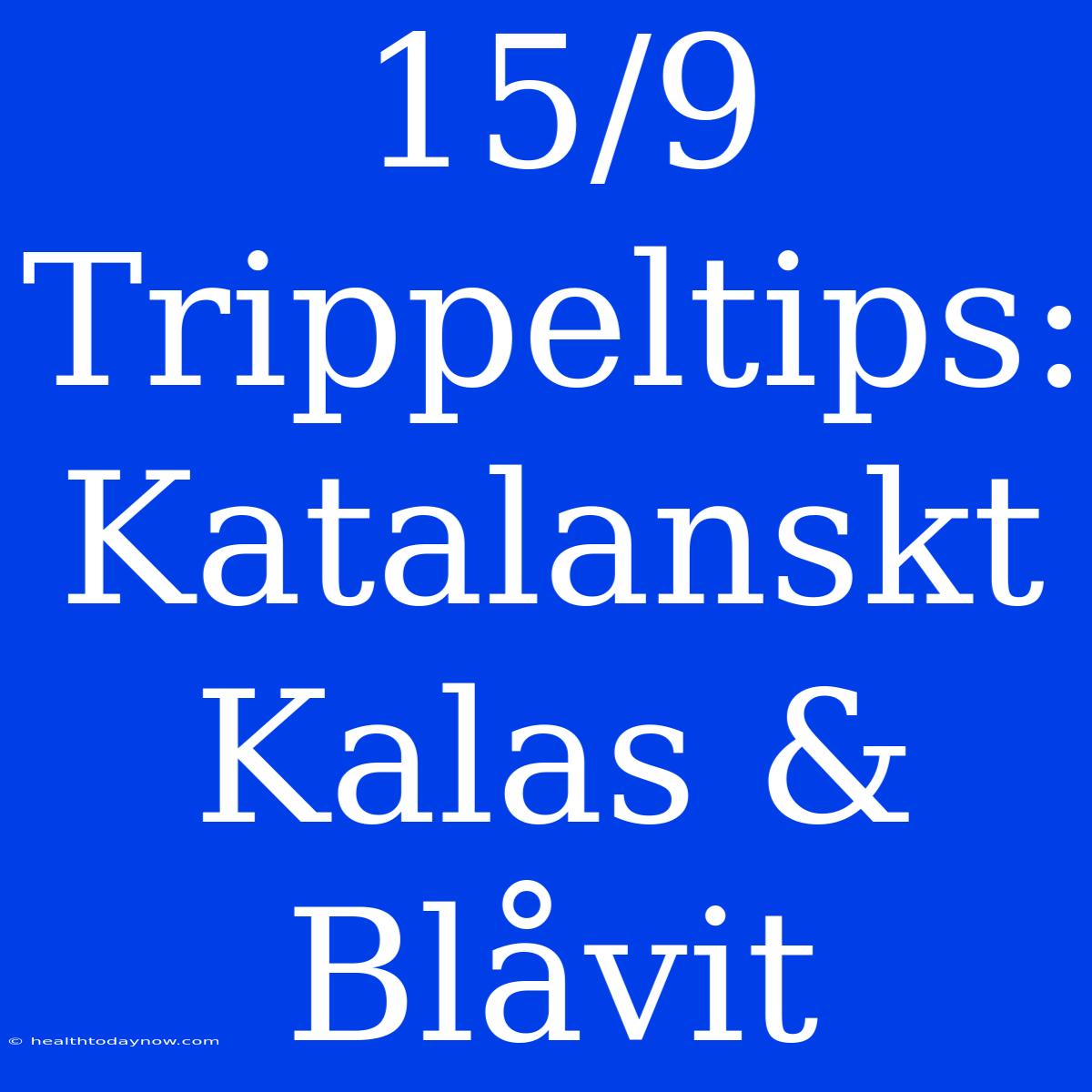 15/9 Trippeltips: Katalanskt Kalas & Blåvit