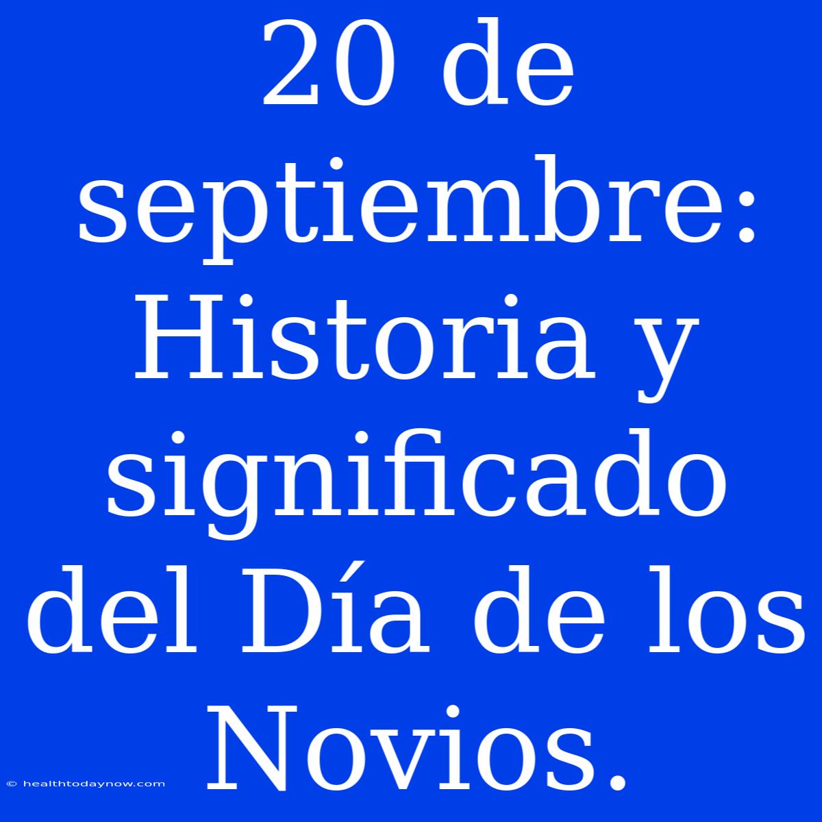 20 De Septiembre: Historia Y Significado Del Día De Los Novios.