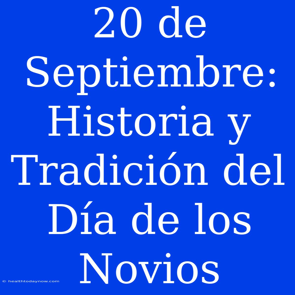 20 De Septiembre: Historia Y Tradición Del Día De Los Novios 