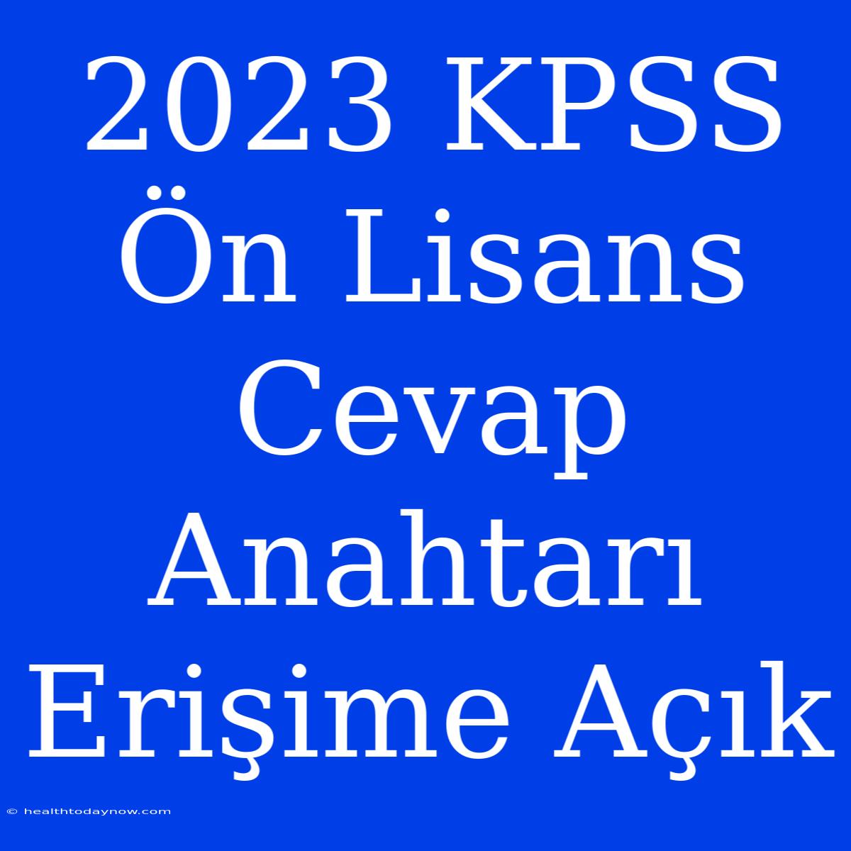 2023 KPSS Ön Lisans Cevap Anahtarı Erişime Açık