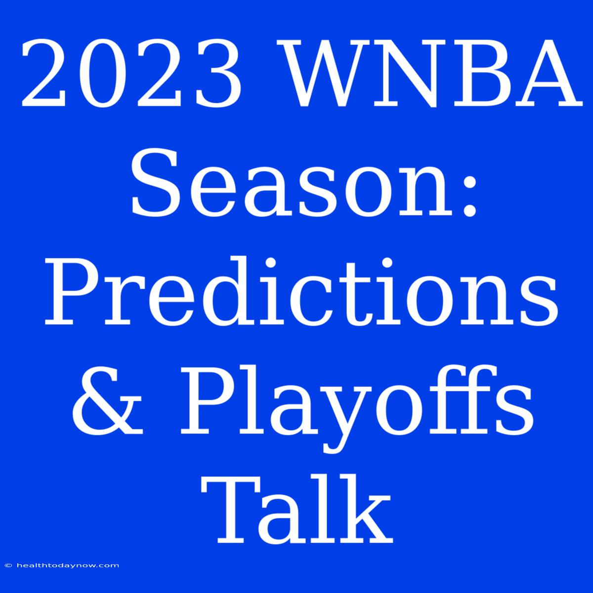 2023 WNBA Season: Predictions & Playoffs Talk