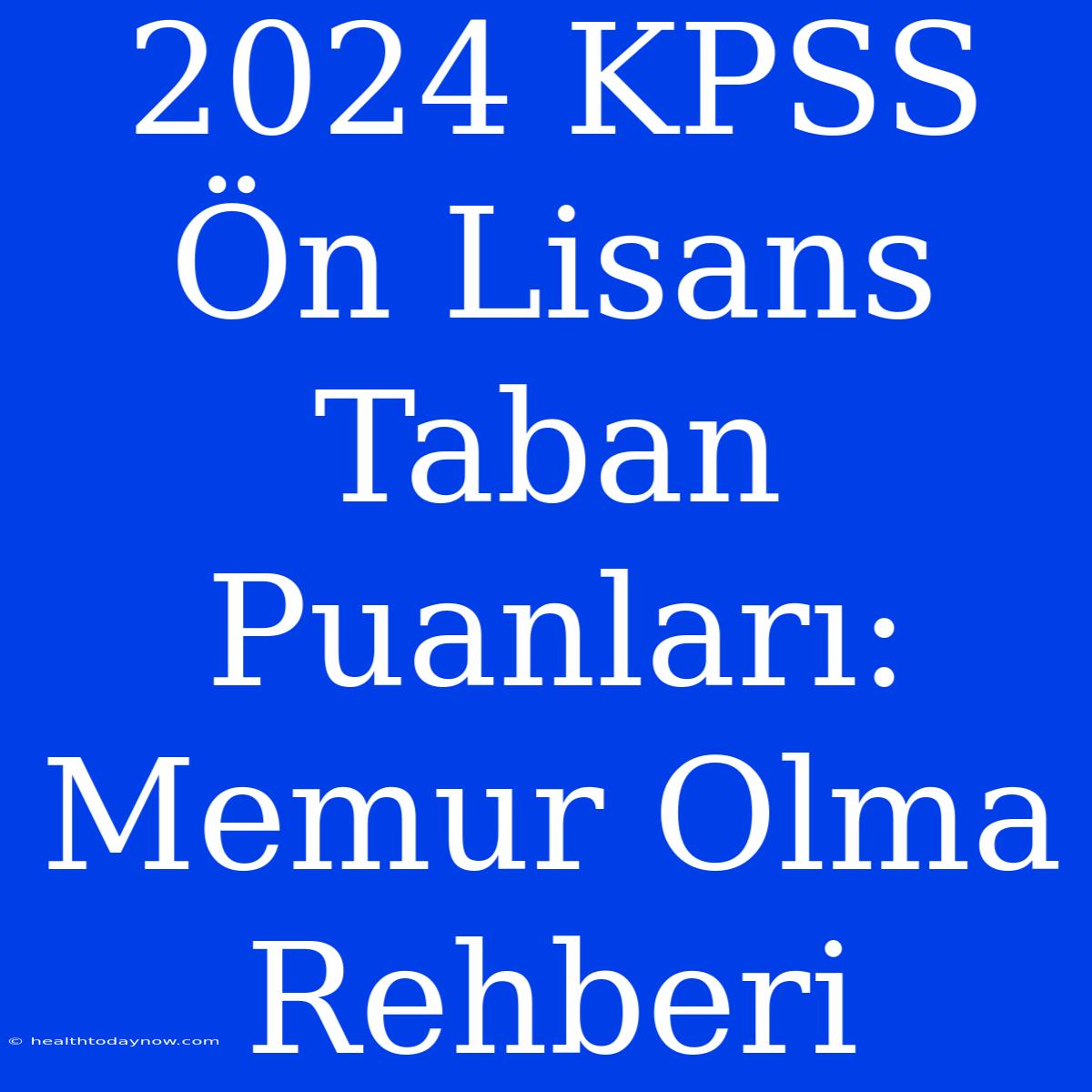 2024 KPSS Ön Lisans Taban Puanları: Memur Olma Rehberi