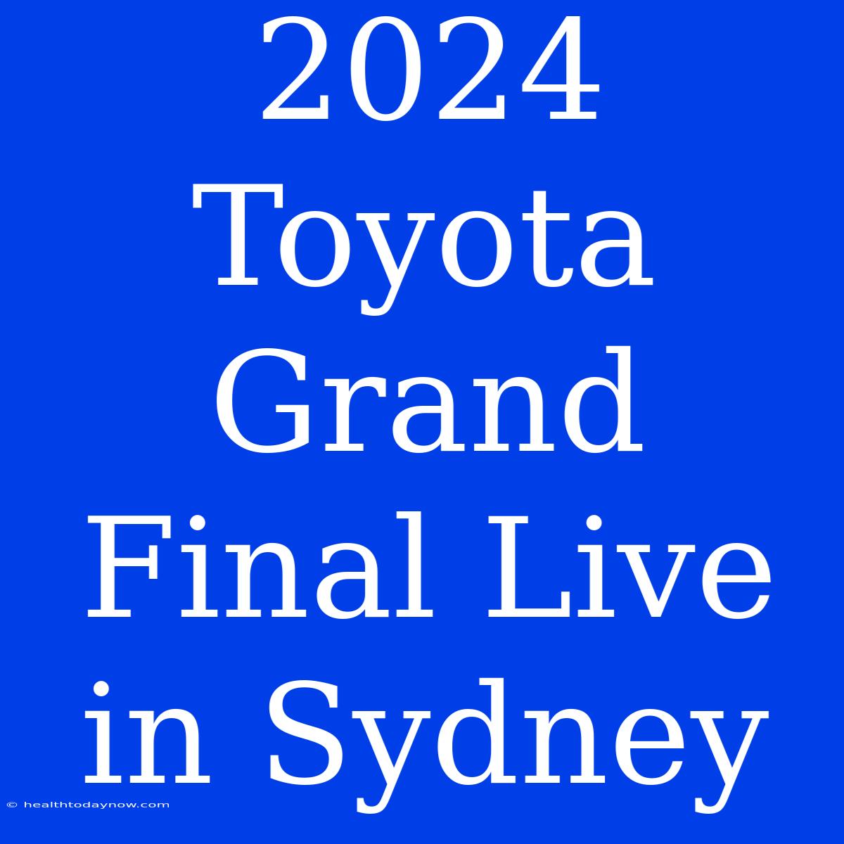 2024 Toyota Grand Final Live In Sydney