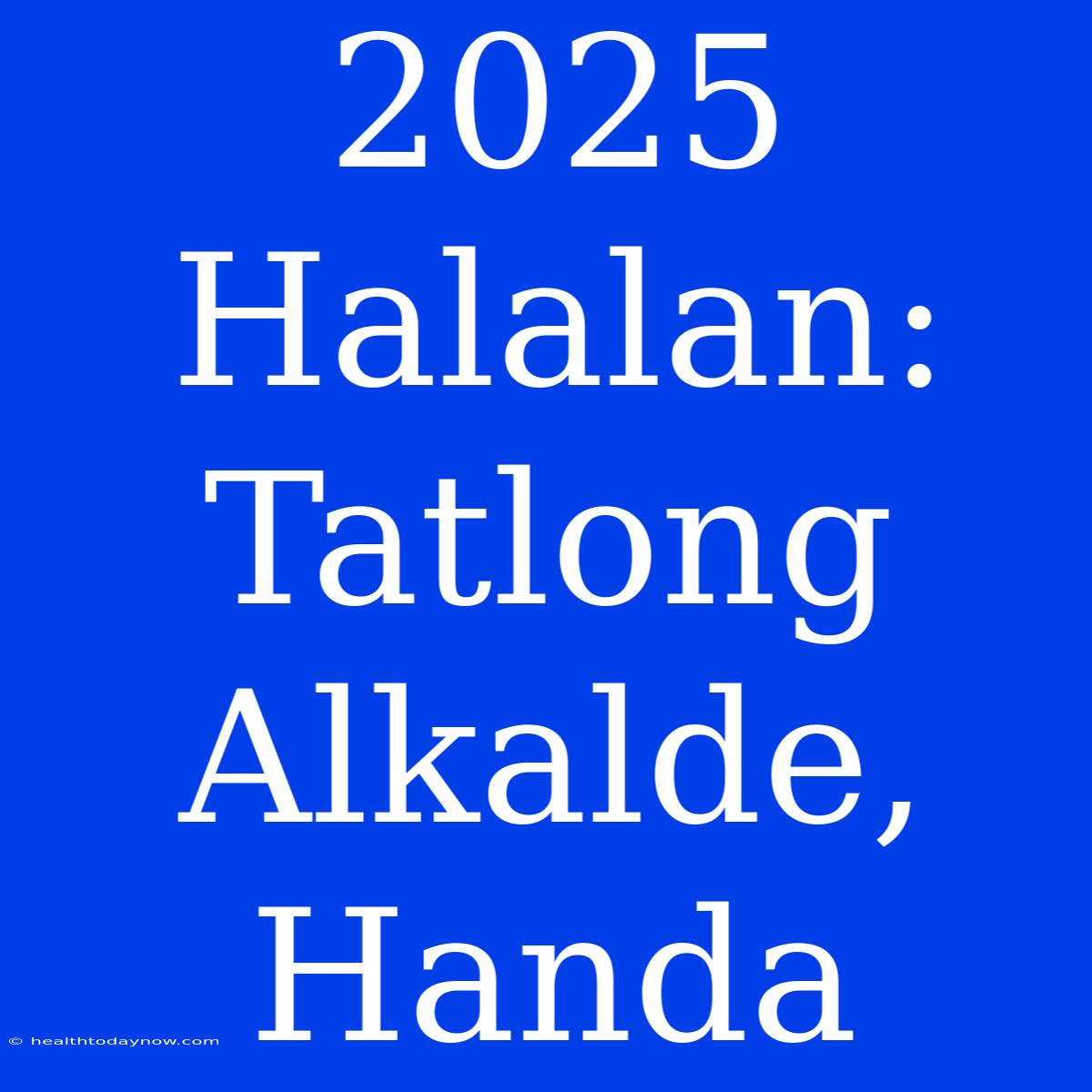 2025 Halalan: Tatlong Alkalde, Handa