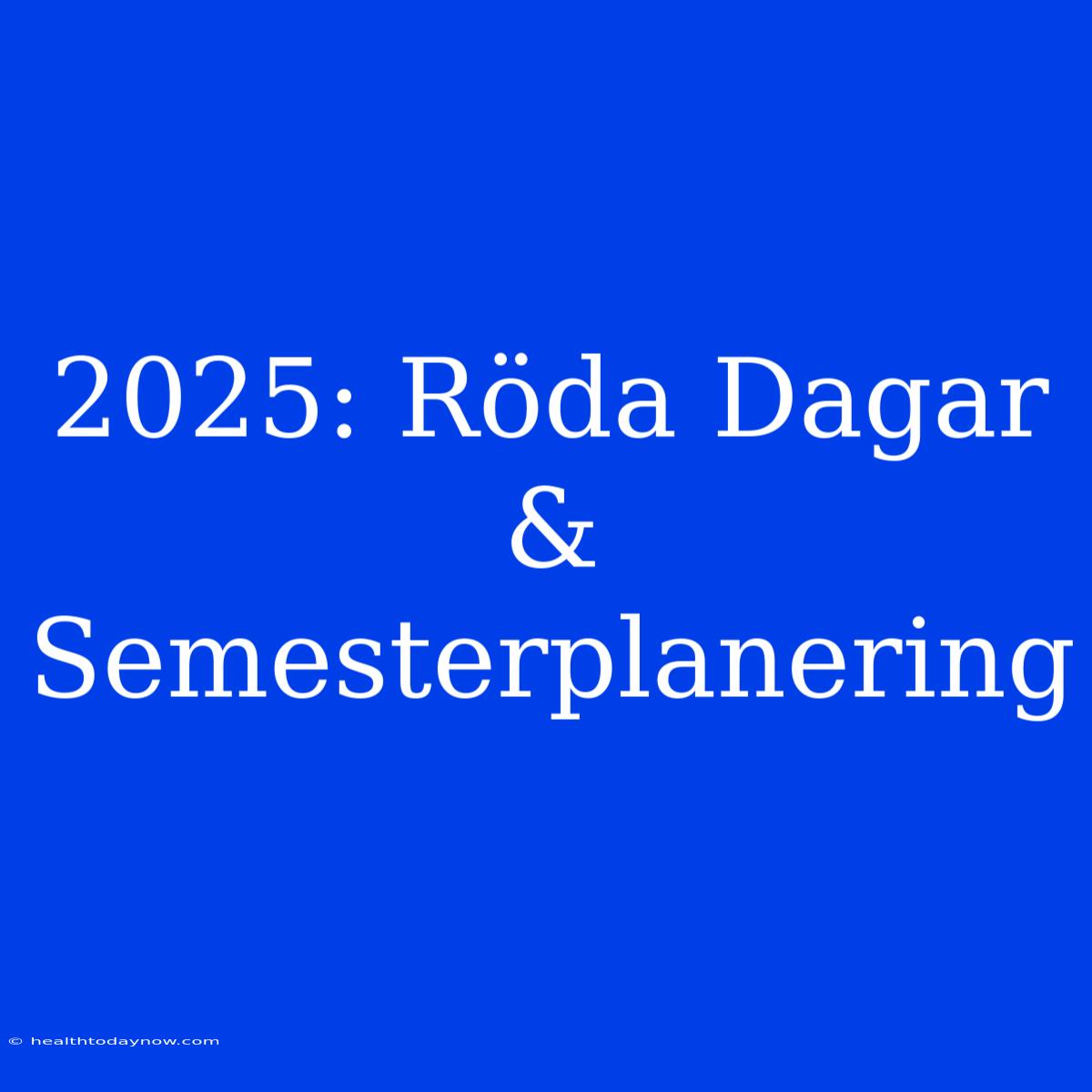 2025: Röda Dagar & Semesterplanering