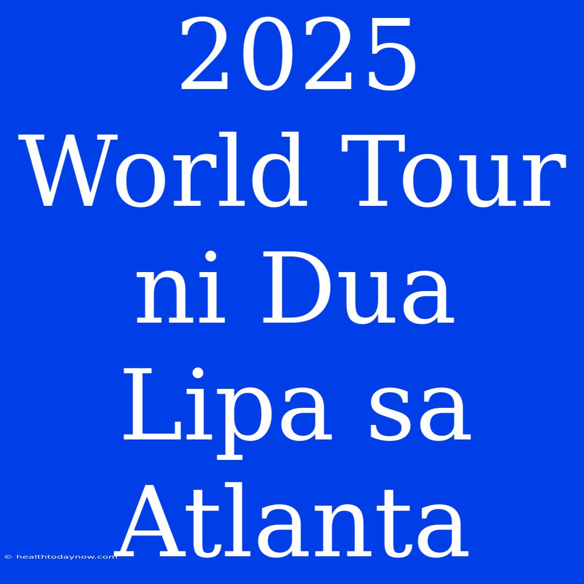 2025 World Tour Ni Dua Lipa Sa Atlanta