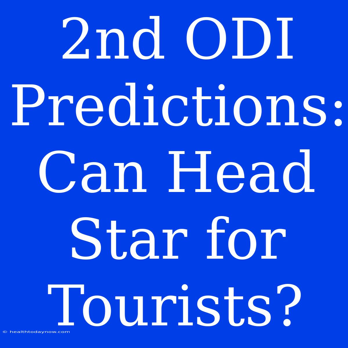 2nd ODI Predictions: Can Head Star For Tourists?