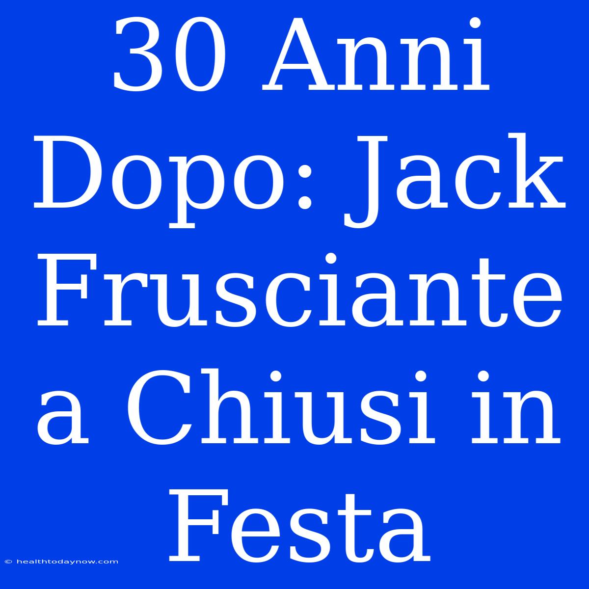 30 Anni Dopo: Jack Frusciante A Chiusi In Festa