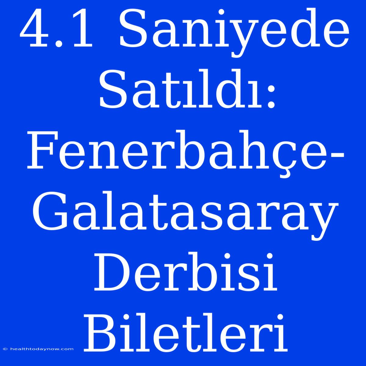 4.1 Saniyede Satıldı: Fenerbahçe-Galatasaray Derbisi Biletleri