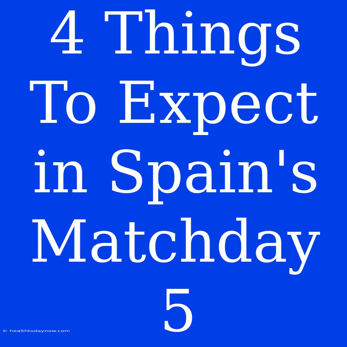 4 Things To Expect In Spain's Matchday 5