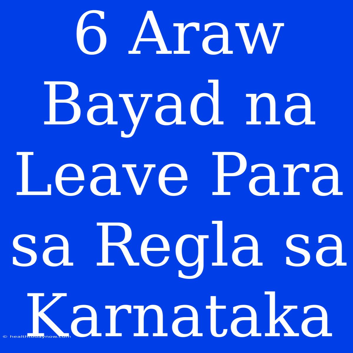 6 Araw Bayad Na Leave Para Sa Regla Sa Karnataka