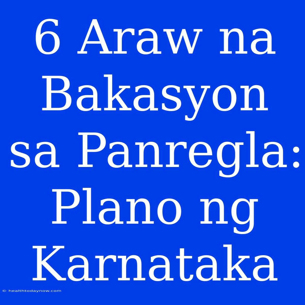 6 Araw Na Bakasyon Sa Panregla: Plano Ng Karnataka 