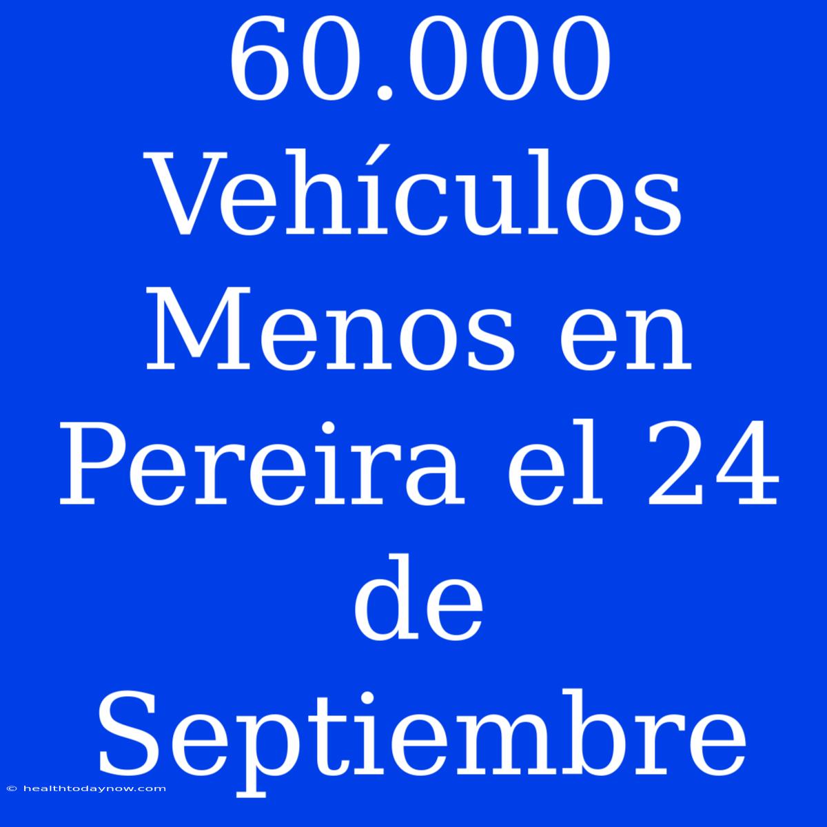 60.000 Vehículos Menos En Pereira El 24 De Septiembre