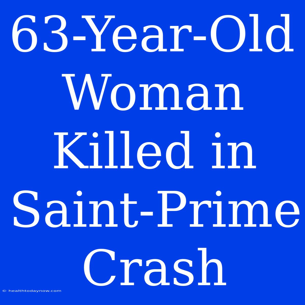 63-Year-Old Woman Killed In Saint-Prime Crash