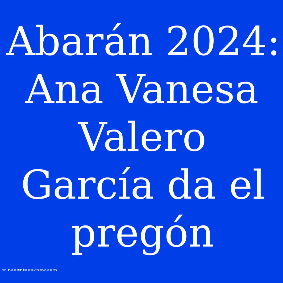 Abarán 2024: Ana Vanesa Valero García Da El Pregón