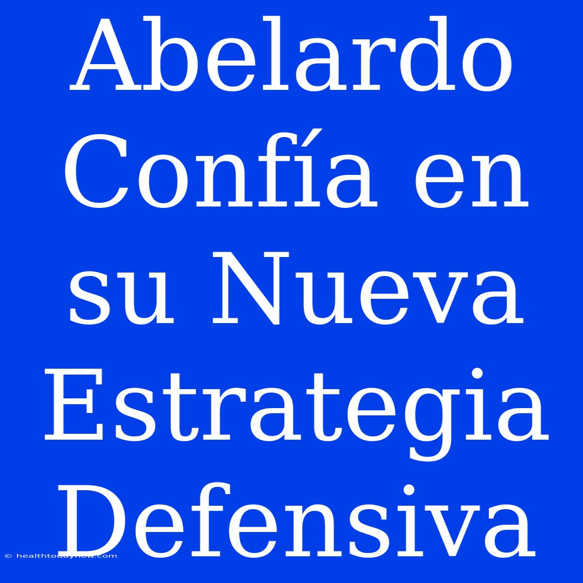 Abelardo Confía En Su Nueva Estrategia Defensiva