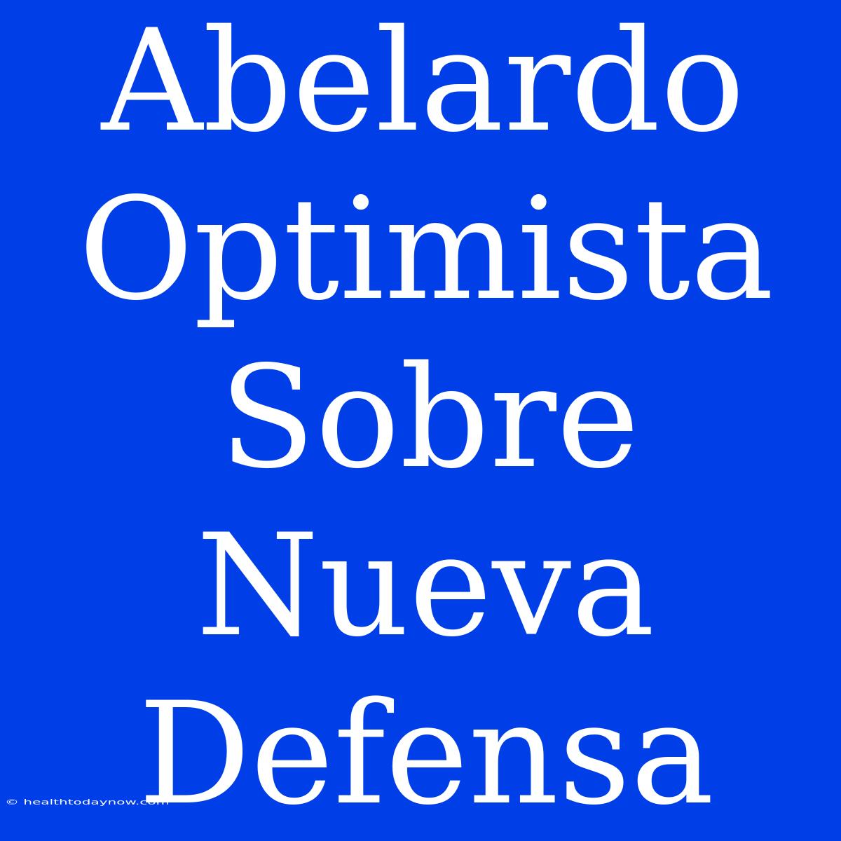 Abelardo Optimista Sobre Nueva Defensa