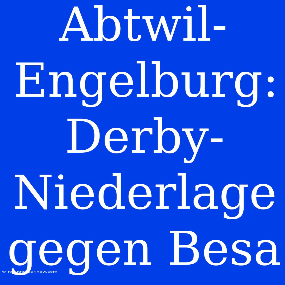 Abtwil-Engelburg: Derby-Niederlage Gegen Besa 