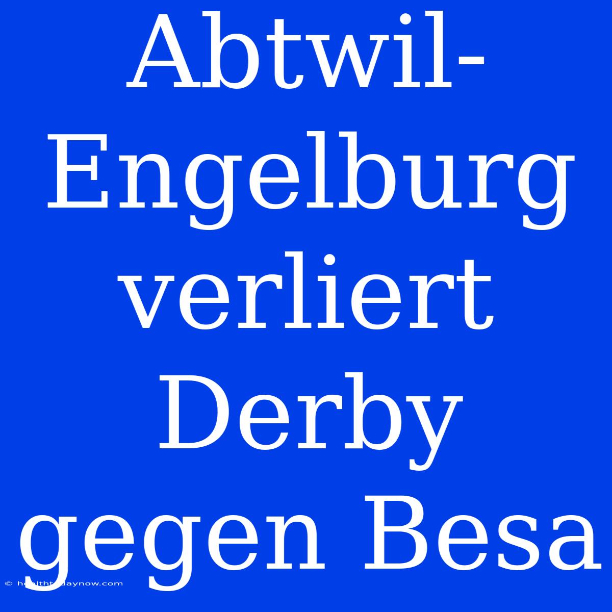 Abtwil-Engelburg Verliert Derby Gegen Besa