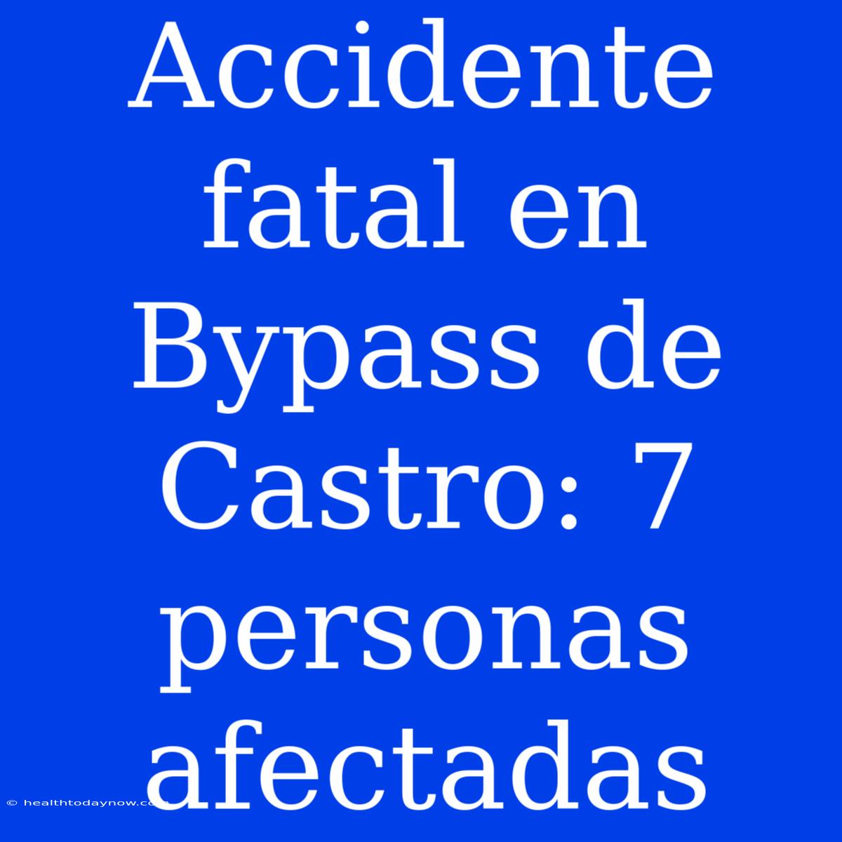 Accidente Fatal En Bypass De Castro: 7 Personas Afectadas