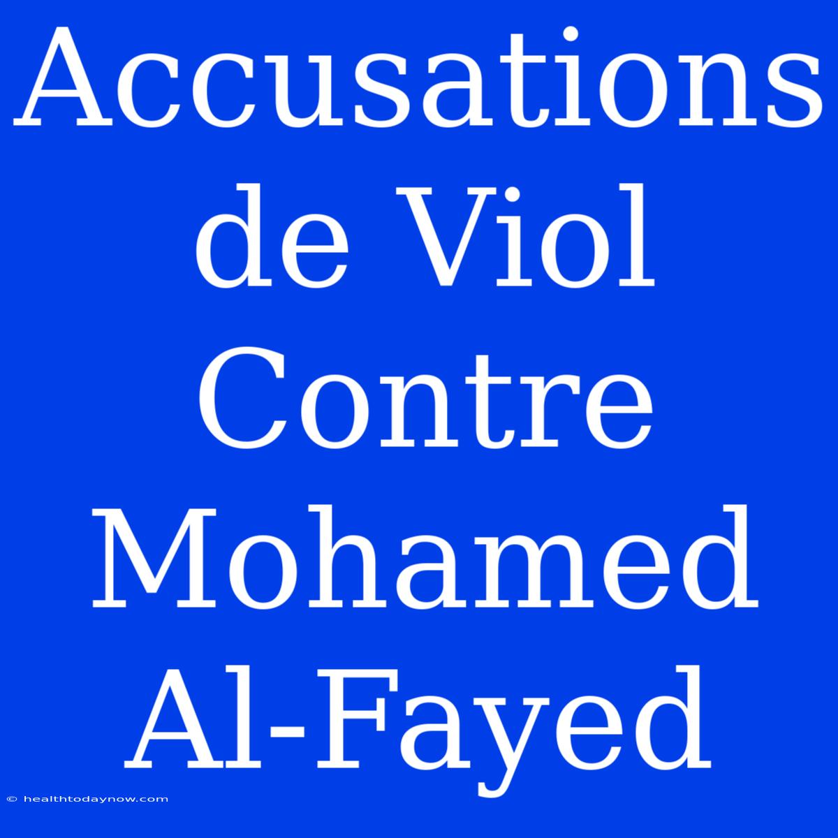 Accusations De Viol Contre Mohamed Al-Fayed