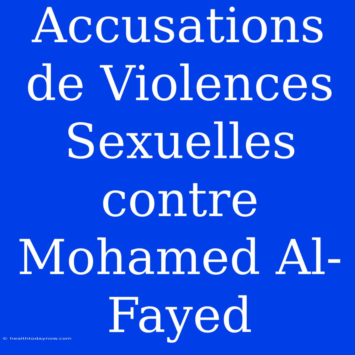 Accusations De Violences Sexuelles Contre Mohamed Al-Fayed