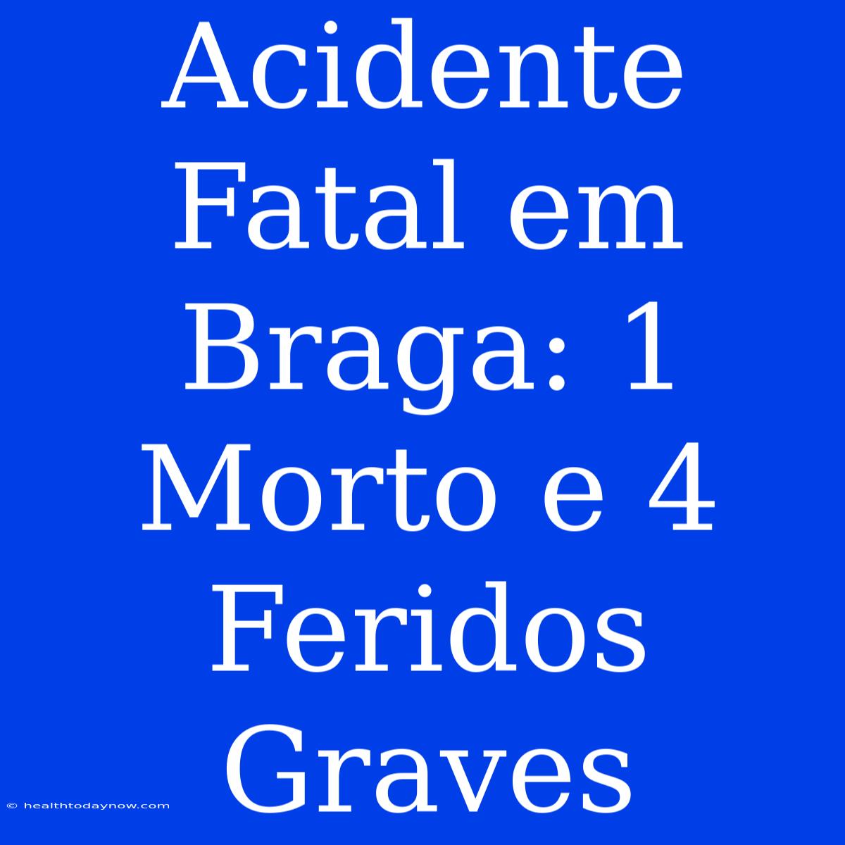 Acidente Fatal Em Braga: 1 Morto E 4 Feridos Graves