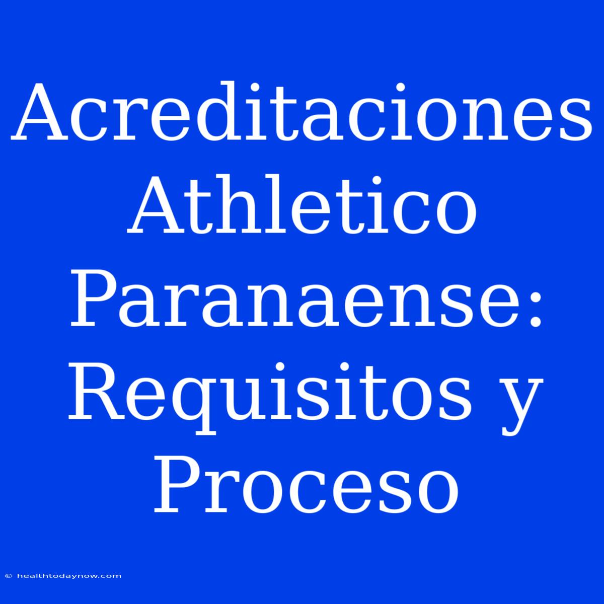 Acreditaciones Athletico Paranaense: Requisitos Y Proceso