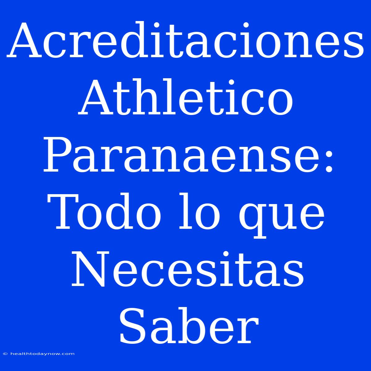 Acreditaciones Athletico Paranaense: Todo Lo Que Necesitas Saber