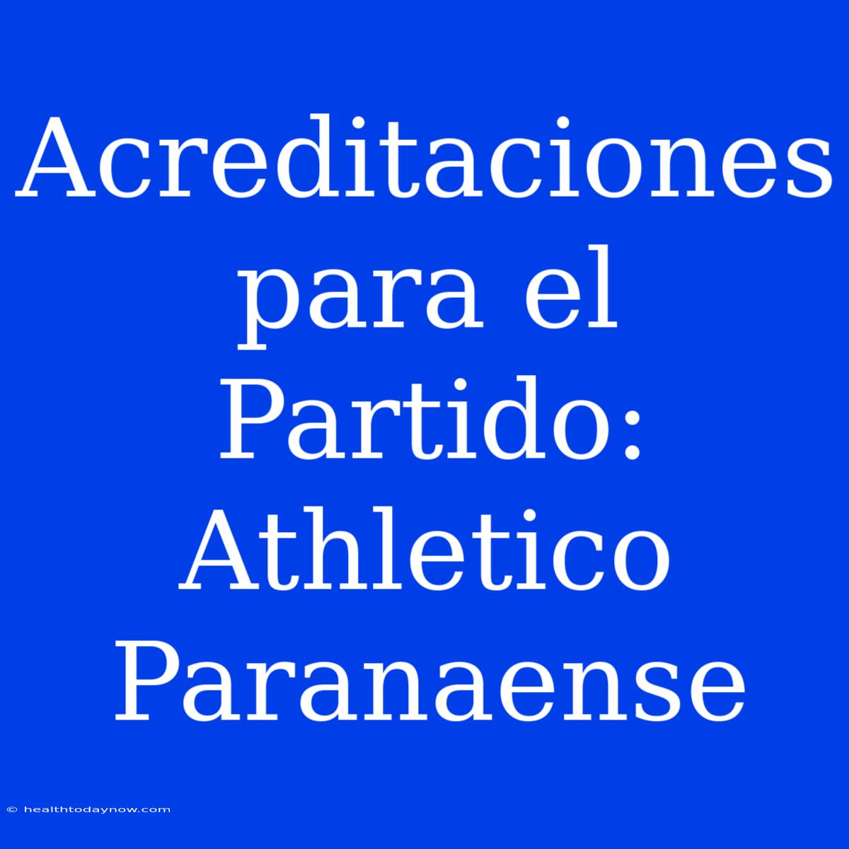 Acreditaciones Para El Partido: Athletico Paranaense