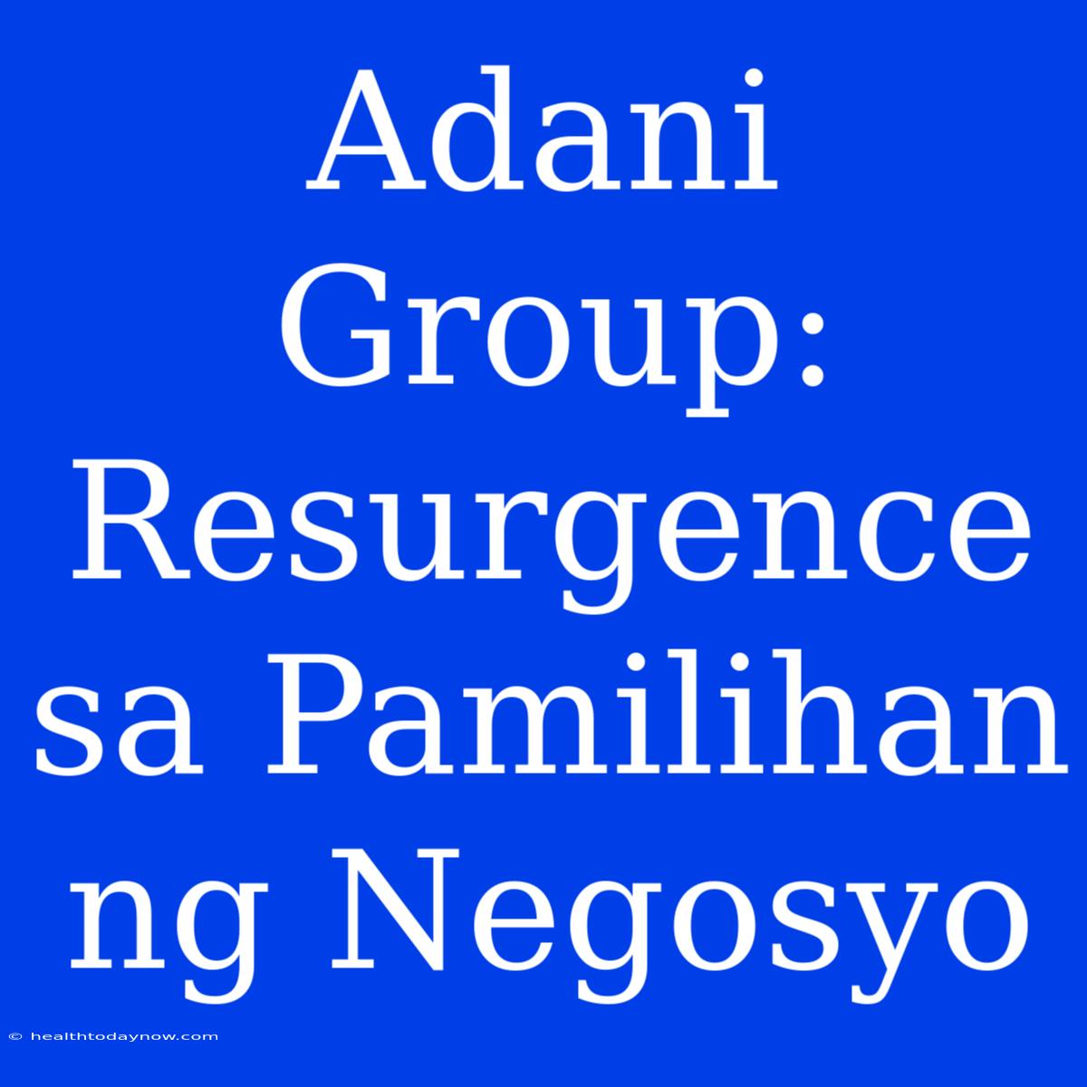 Adani Group: Resurgence Sa Pamilihan Ng Negosyo