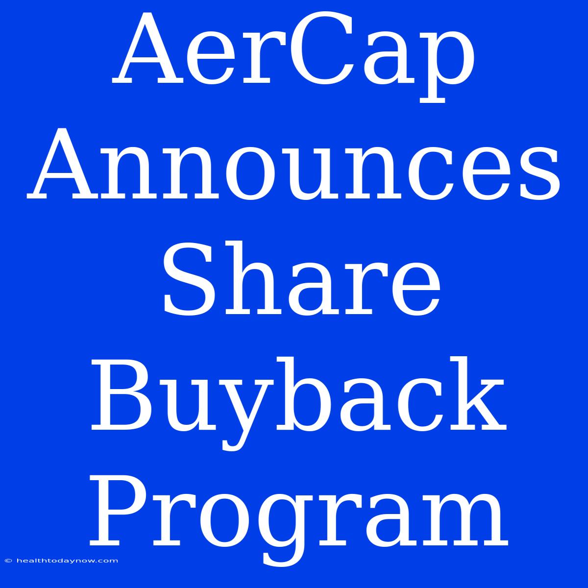 AerCap Announces Share Buyback Program