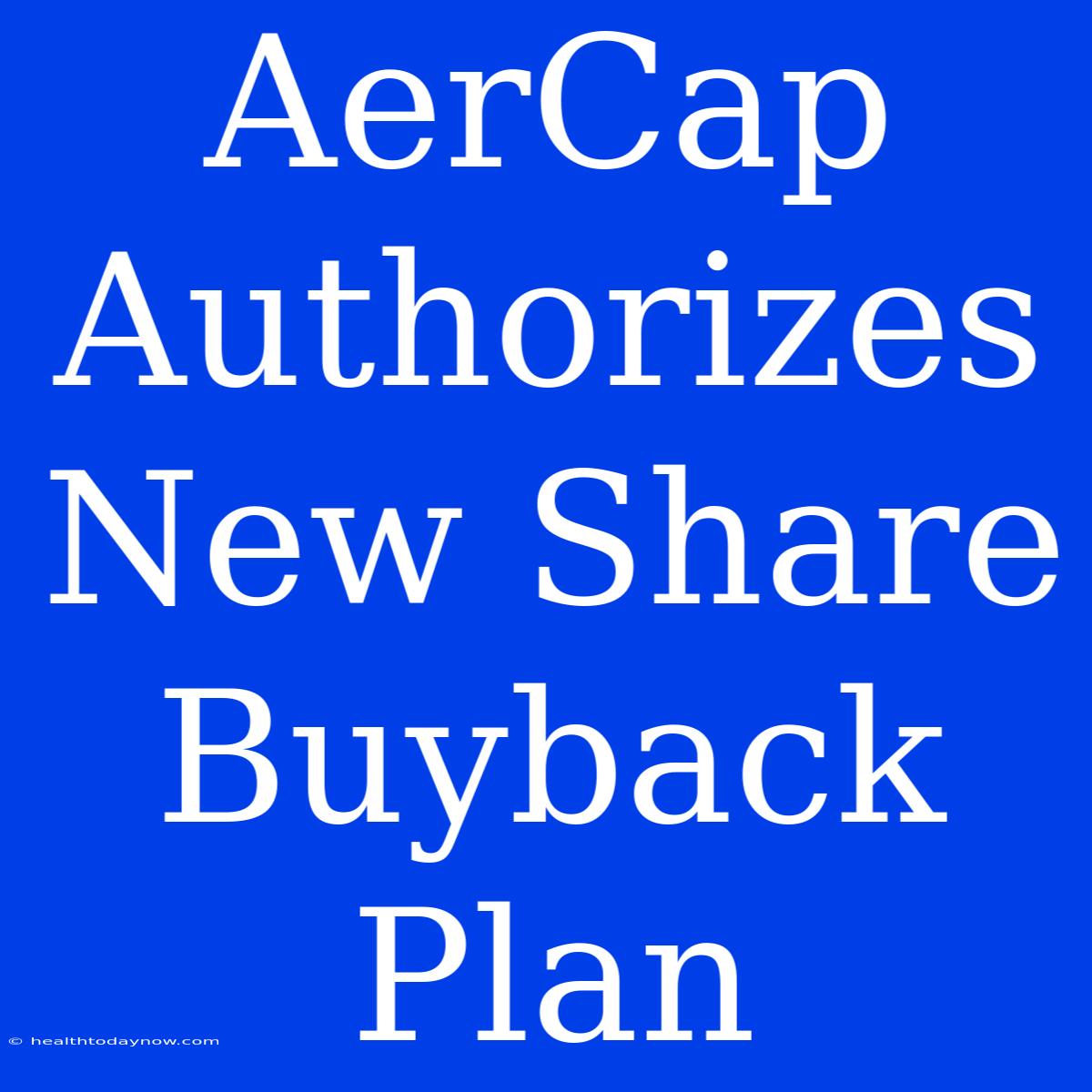 AerCap Authorizes New Share Buyback Plan