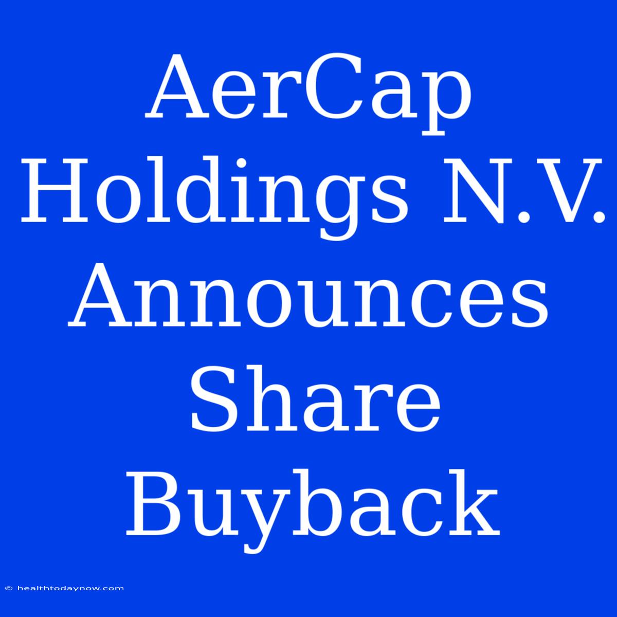 AerCap Holdings N.V. Announces Share Buyback