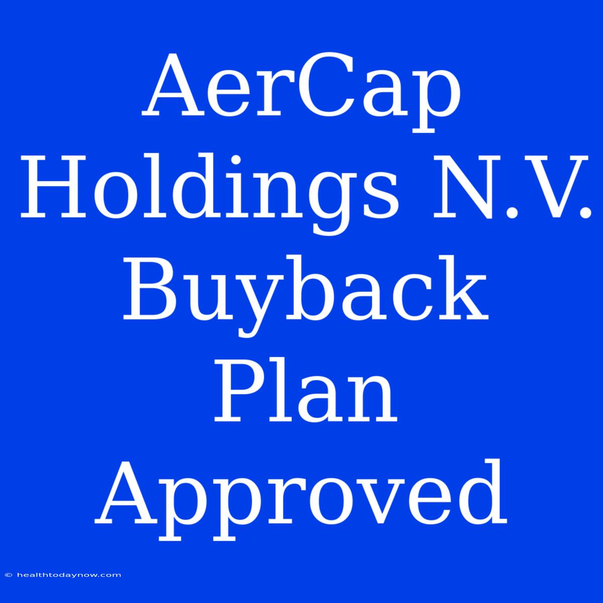 AerCap Holdings N.V.  Buyback Plan Approved