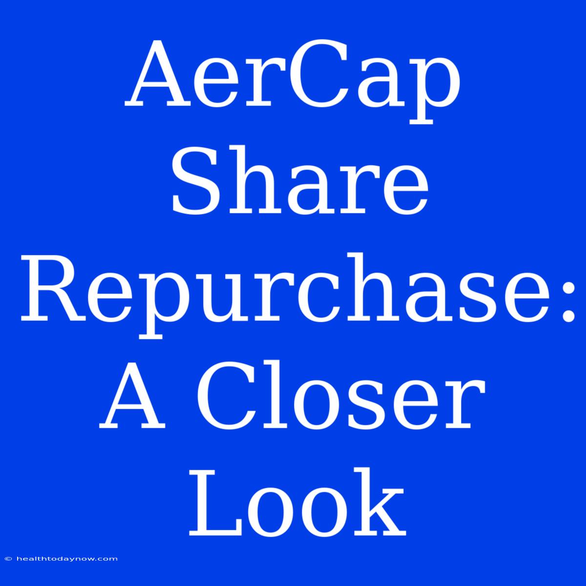 AerCap Share Repurchase: A Closer Look 