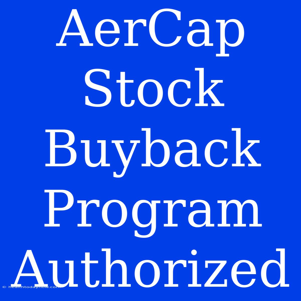 AerCap Stock Buyback Program Authorized 