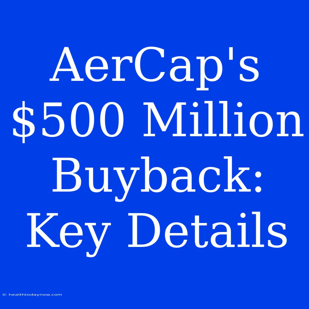 AerCap's $500 Million Buyback: Key Details