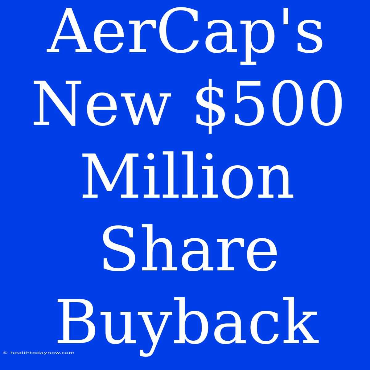 AerCap's New $500 Million Share Buyback