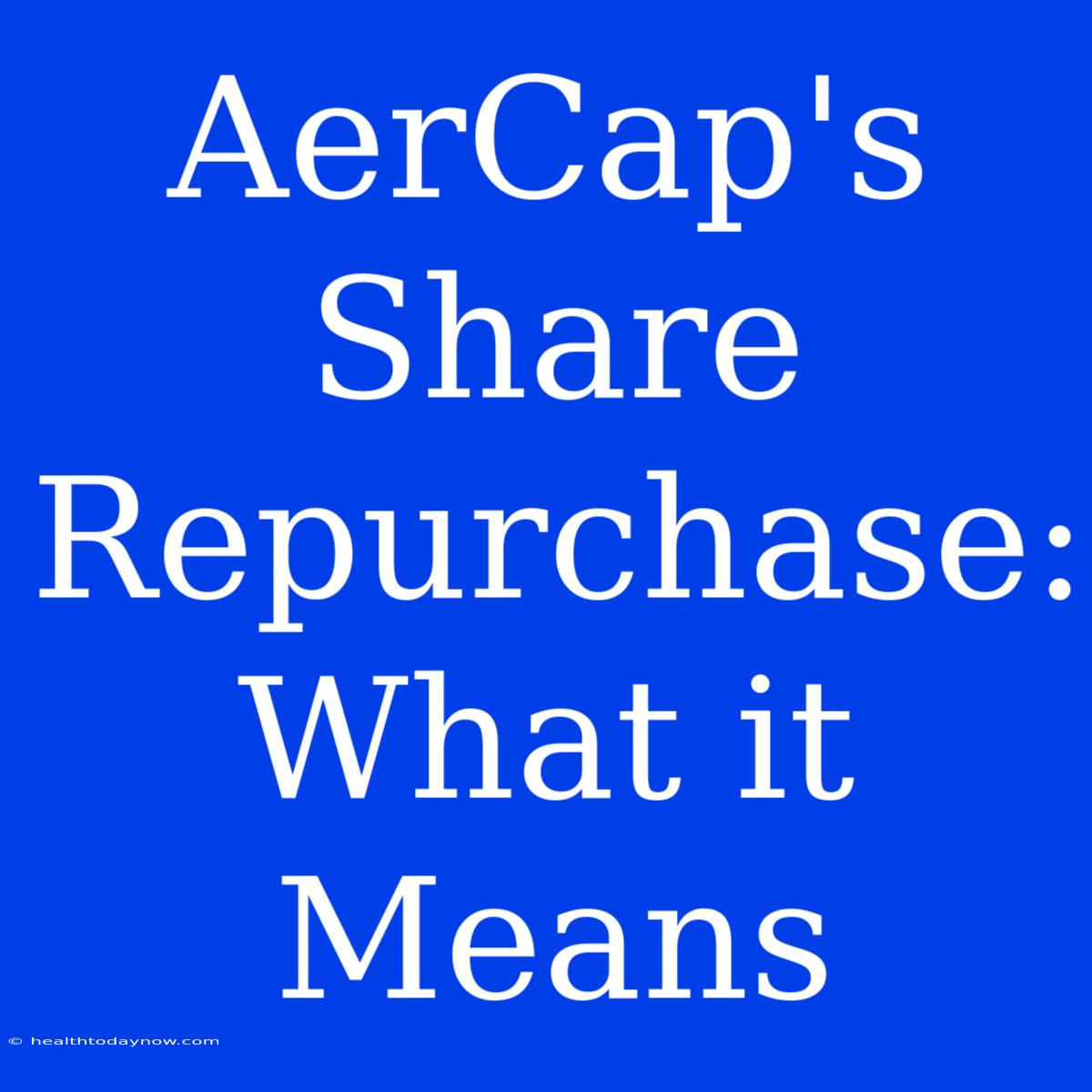 AerCap's Share Repurchase: What It Means