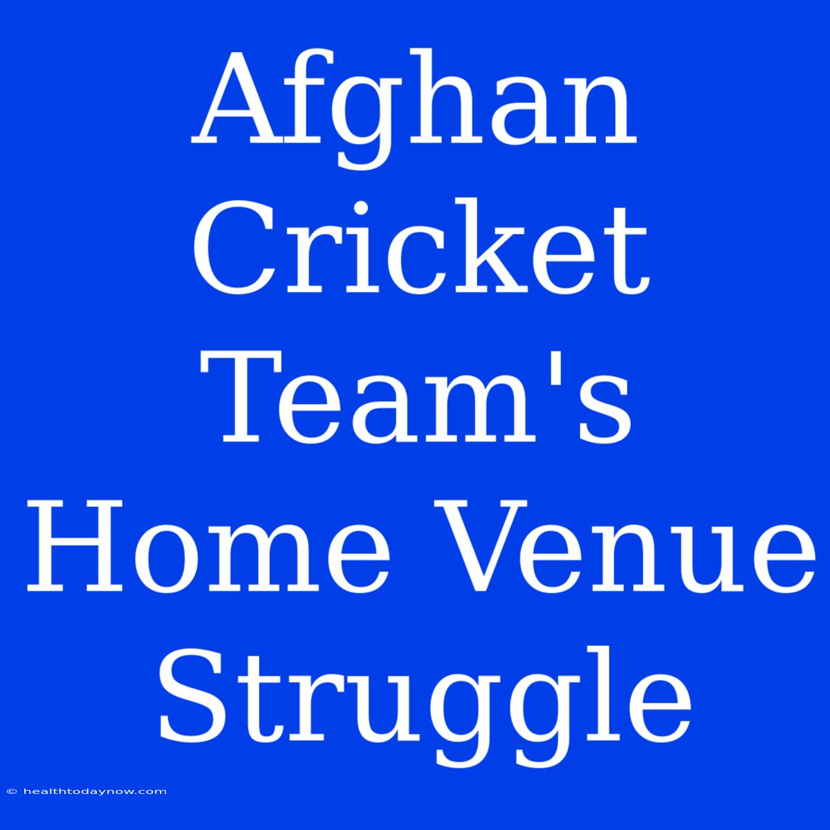 Afghan Cricket Team's Home Venue Struggle